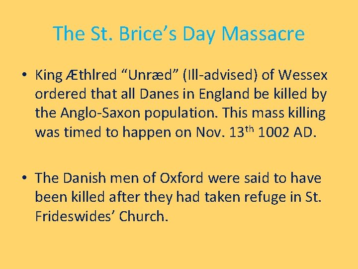 The St. Brice’s Day Massacre • King Æthlred “Unræd” (Ill-advised) of Wessex ordered that