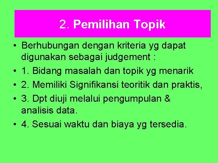 2. Pemilihan Topik • Berhubungan dengan kriteria yg dapat digunakan sebagai judgement : •