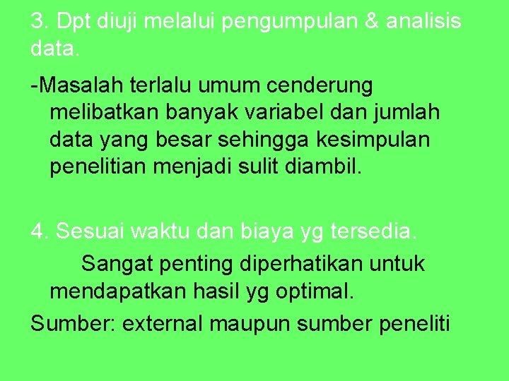 3. Dpt diuji melalui pengumpulan & analisis data. -Masalah terlalu umum cenderung melibatkan banyak