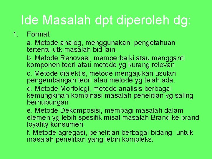 Ide Masalah dpt diperoleh dg: 1. Formal: a. Metode analog, menggunakan pengetahuan tertentu utk