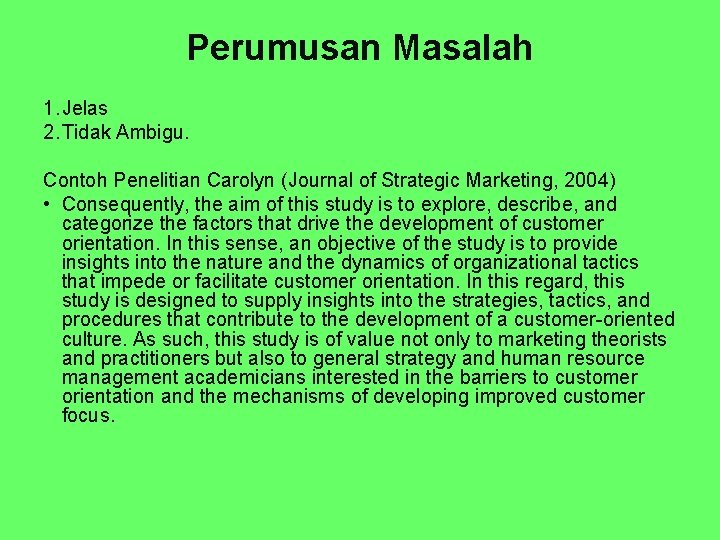 Perumusan Masalah 1. Jelas 2. Tidak Ambigu. Contoh Penelitian Carolyn (Journal of Strategic Marketing,