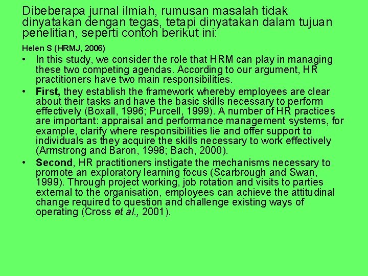 Dibeberapa jurnal ilmiah, rumusan masalah tidak dinyatakan dengan tegas, tetapi dinyatakan dalam tujuan penelitian,