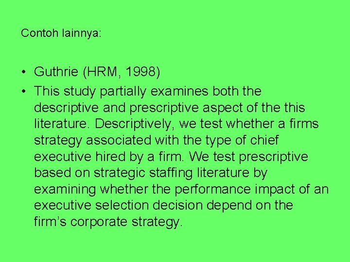 Contoh lainnya: • Guthrie (HRM, 1998) • This study partially examines both the descriptive