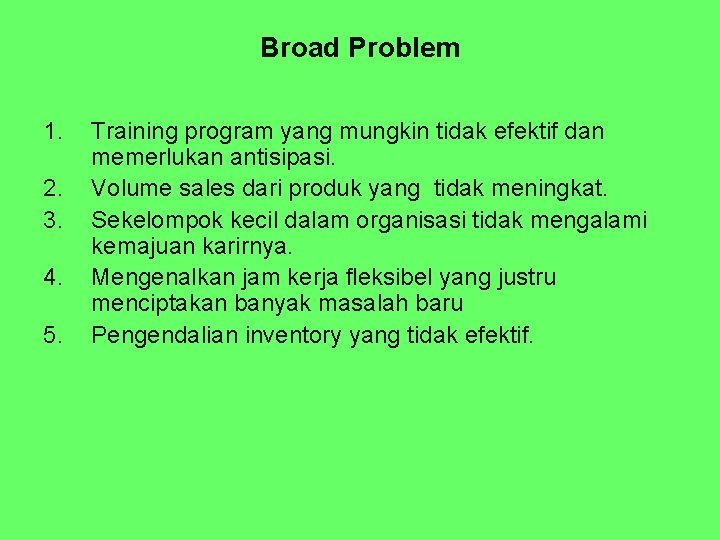 Broad Problem 1. 2. 3. 4. 5. Training program yang mungkin tidak efektif dan