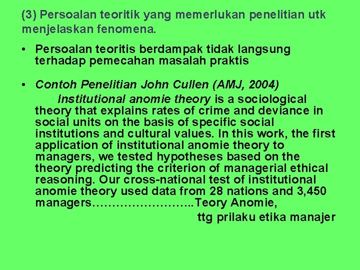 (3) Persoalan teoritik yang memerlukan penelitian utk menjelaskan fenomena. • Persoalan teoritis berdampak tidak
