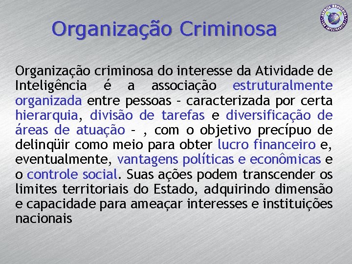 Organização Criminosa Organização criminosa do interesse da Atividade de Inteligência é a associação estruturalmente