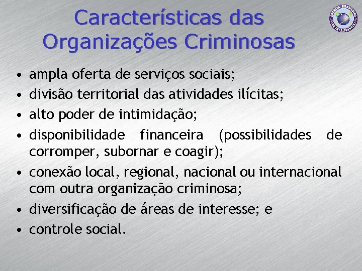 Características das Organizações Criminosas • • ampla oferta de serviços sociais; divisão territorial das