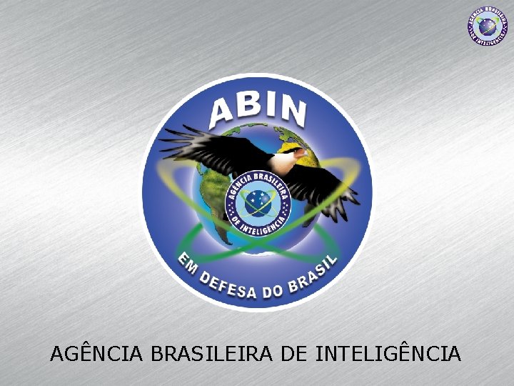 AGÊNCIA BRASILEIRA DE INTELIGÊNCIA 