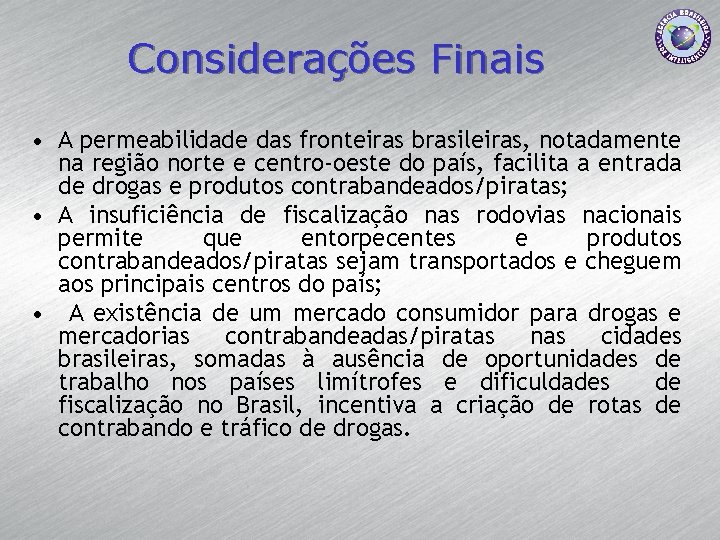 Considerações Finais • A permeabilidade das fronteiras brasileiras, notadamente na região norte e centro-oeste