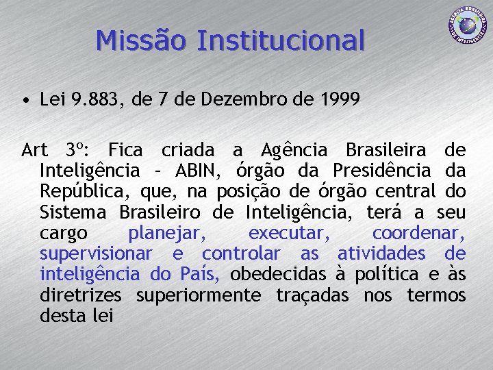 Missão Institucional • Lei 9. 883, de 7 de Dezembro de 1999 Art 3º: