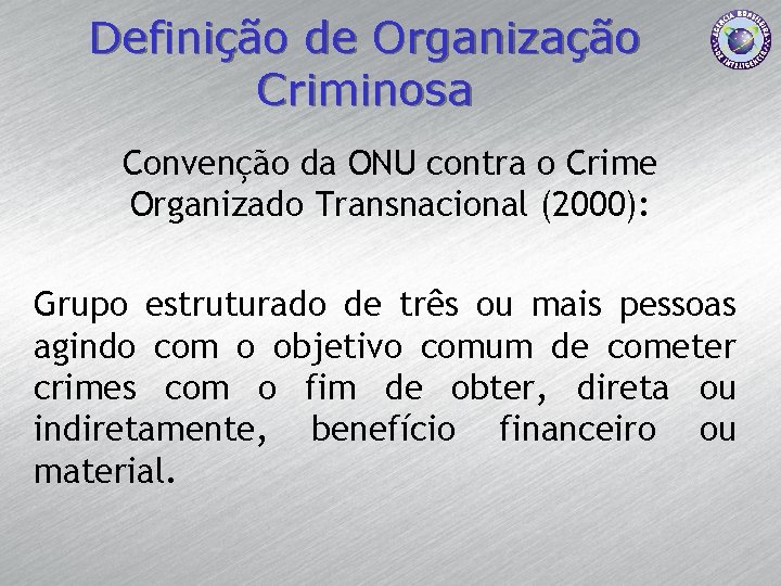 Definição de Organização Criminosa Convenção da ONU contra o Crime Organizado Transnacional (2000): Grupo