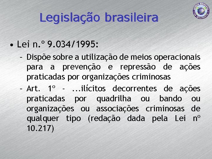 Legislação brasileira • Lei n. º 9. 034/1995: – Dispõe sobre a utilização de