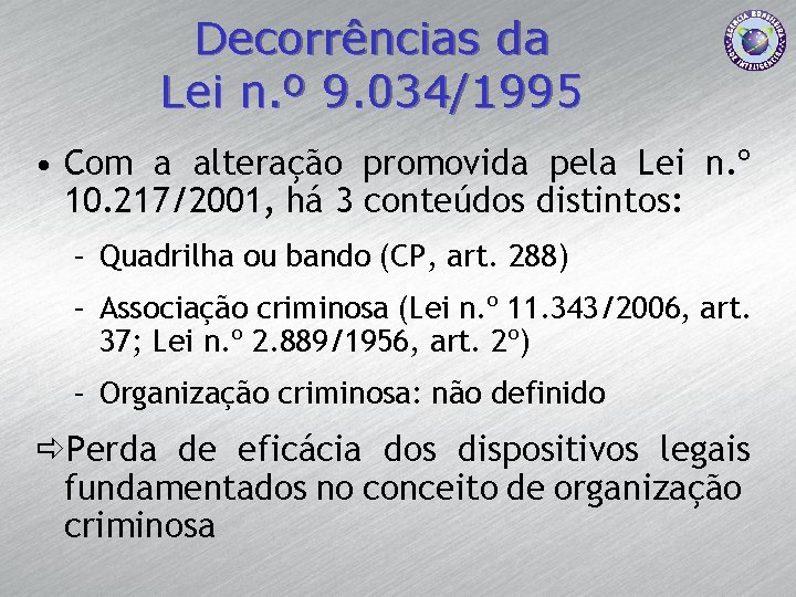 Decorrências da Lei n. º 9. 034/1995 • Com a alteração promovida pela Lei