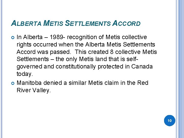 ALBERTA METIS SETTLEMENTS ACCORD In Alberta – 1989 - recognition of Metis collective rights