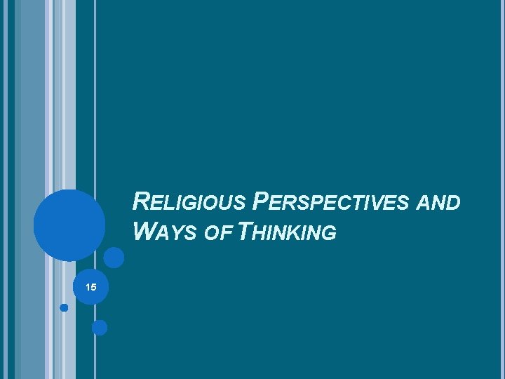 RELIGIOUS PERSPECTIVES AND WAYS OF THINKING 15 RELIGIOUS PERSPECTIVES AND WAYS OF THINKING 15