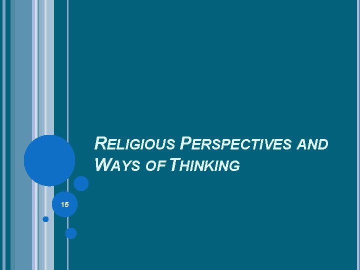 RELIGIOUS PERSPECTIVES AND WAYS OF THINKING 15 