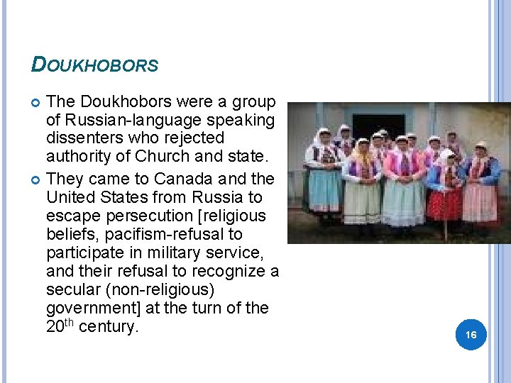 DOUKHOBORS The Doukhobors were a group of Russian-language speaking dissenters who rejected authority of