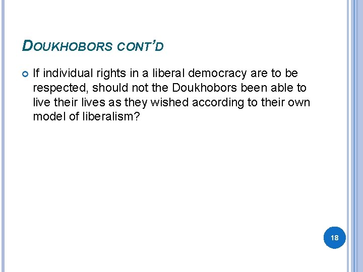 DOUKHOBORS CONT’D If individual rights in a liberal democracy are to be respected, should