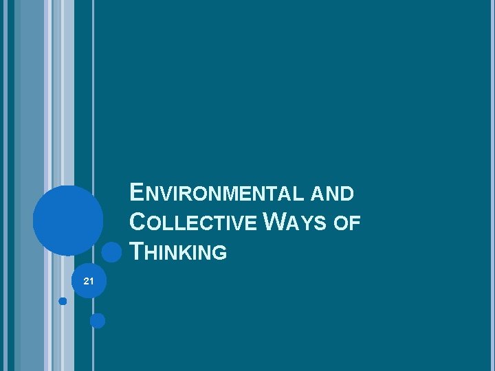 ENVIRONMENTAL AND COLLECTIVE WAYS OF THINKING 21 ENVIRONMENTAL AND COLLECTIVE WAYS OF THINKING 21