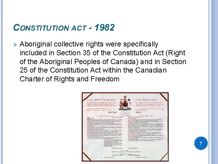 CONSTITUTION ACT - 1982 Ø Aboriginal collective rights were specifically included in Section 35 CONSTITUTION ACT - 1982 Ø Aboriginal collective rights were specifically included in Section 35