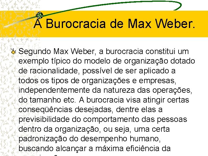 A Burocracia de Max Weber. Segundo Max Weber, a burocracia constitui um exemplo típico