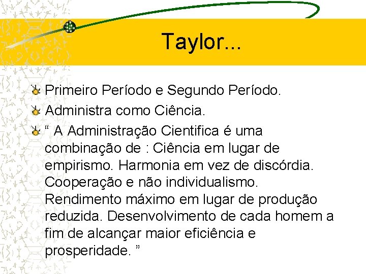 Taylor. . . Primeiro Período e Segundo Período. Administra como Ciência. “ A Administração