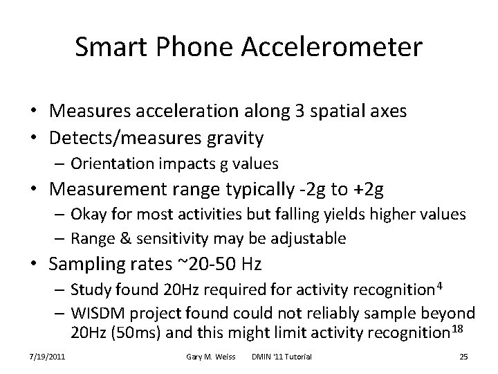 Smart Phone Accelerometer • Measures acceleration along 3 spatial axes • Detects/measures gravity –