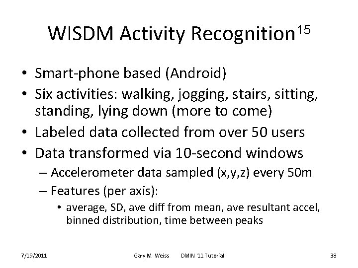 WISDM Activity Recognition 15 • Smart-phone based (Android) • Six activities: walking, jogging, stairs,