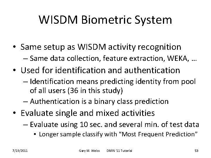 WISDM Biometric System • Same setup as WISDM activity recognition – Same data collection,