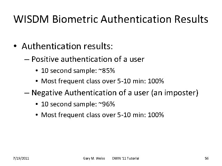 WISDM Biometric Authentication Results • Authentication results: – Positive authentication of a user •