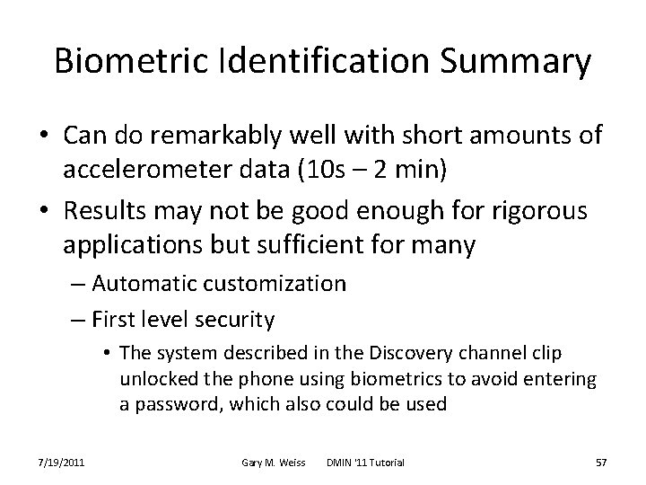 Biometric Identification Summary • Can do remarkably well with short amounts of accelerometer data