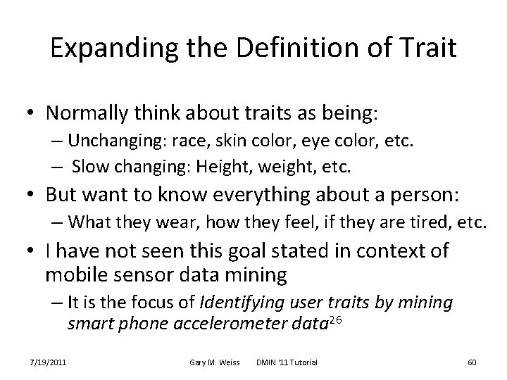 Expanding the Definition of Trait • Normally think about traits as being: – Unchanging: