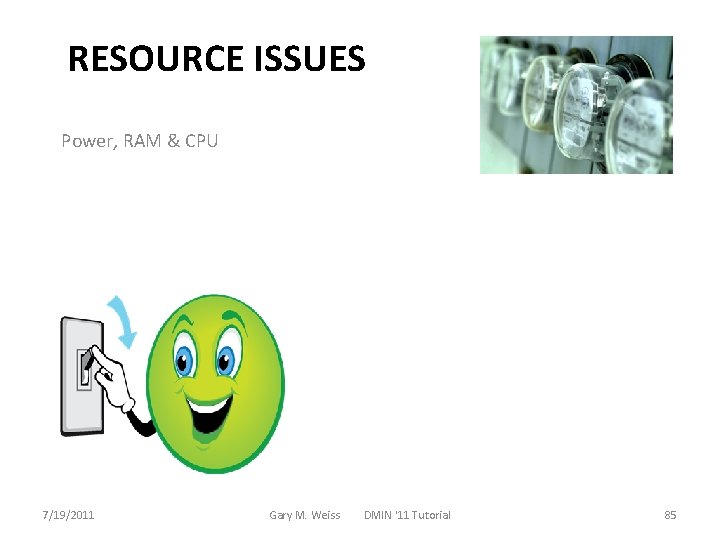 RESOURCE ISSUES Power, RAM & CPU “Smart phone sensor mining is NOT the phone’s