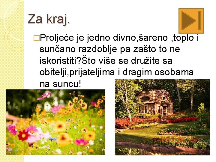 Za kraj. �Proljeće je jedno divno, šareno , toplo i sunčano razdoblje pa zašto