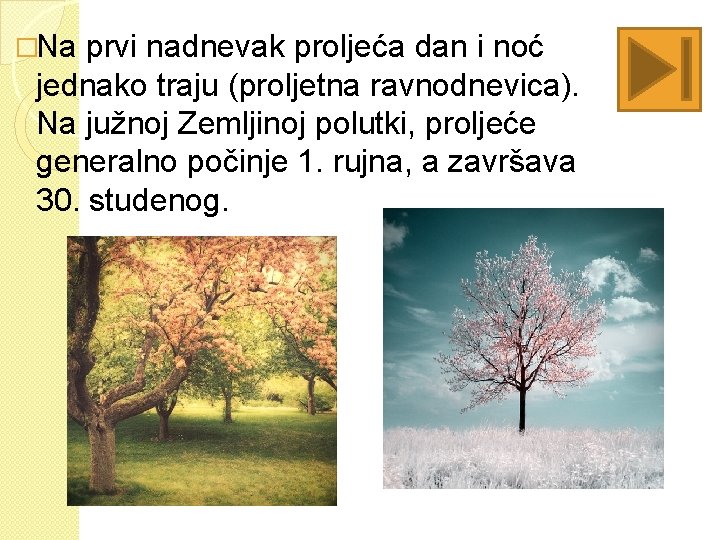 �Na prvi nadnevak proljeća dan i noć jednako traju (proljetna ravnodnevica). Na južnoj Zemljinoj