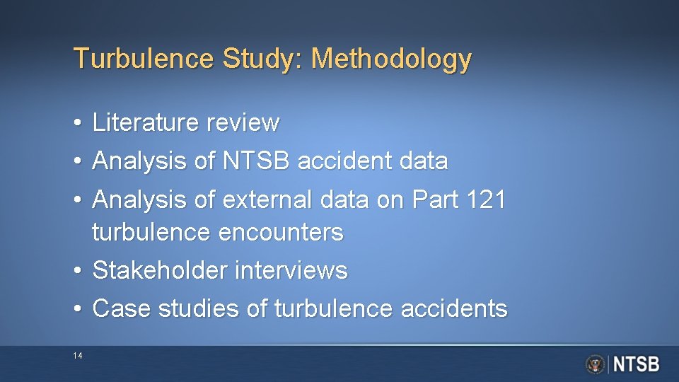 Turbulence Study: Methodology • • • Literature review Analysis of NTSB accident data Analysis