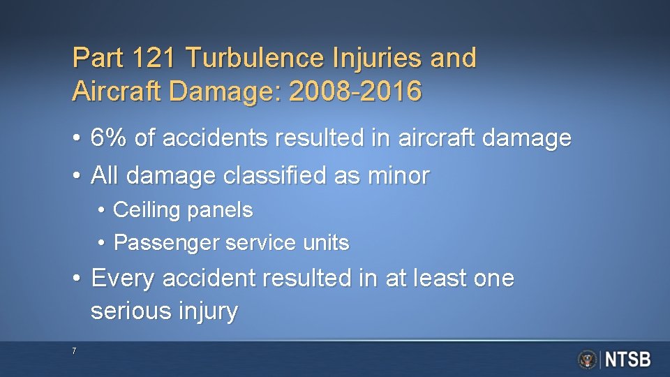 Part 121 Turbulence Injuries and Aircraft Damage: 2008 -2016 • 6% of accidents resulted