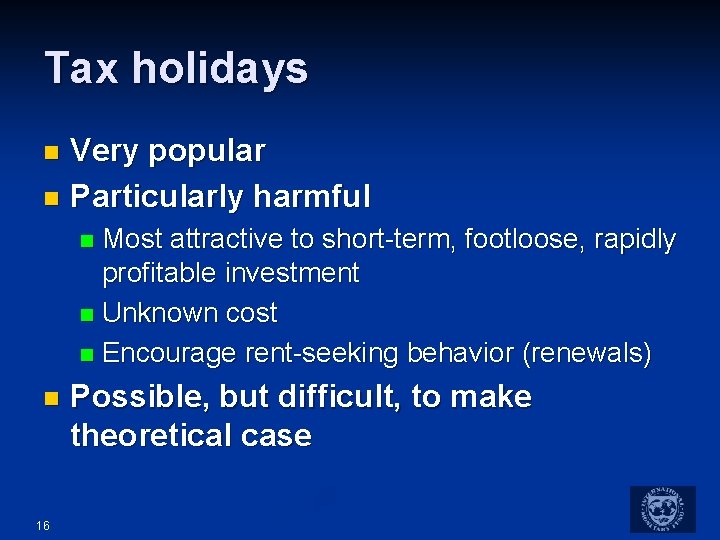 Tax holidays Very popular n Particularly harmful n Most attractive to short-term, footloose, rapidly