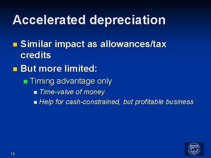 Accelerated depreciation Similar impact as allowances/tax credits n But more limited: n n Timing