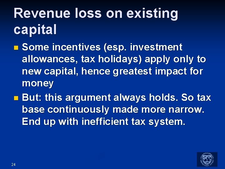 Revenue loss on existing capital Some incentives (esp. investment allowances, tax holidays) apply only