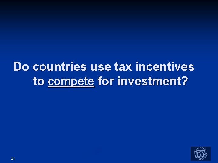 Do countries use tax incentives to compete for investment? 31 