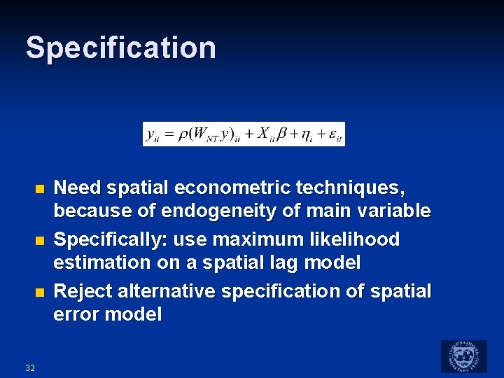 Specification n 32 Need spatial econometric techniques, because of endogeneity of main variable Specifically: