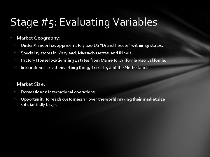 Stage #5: Evaluating Variables • Market Geography: • Under Armour has approximately 120 US