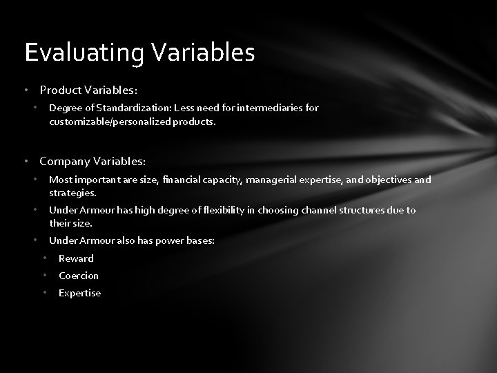 Evaluating Variables • Product Variables: Degree of Standardization: Less need for intermediaries for customizable/personalized