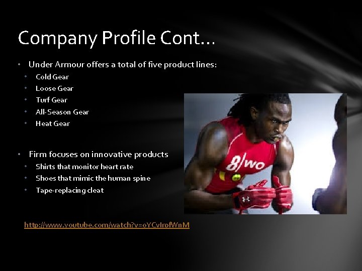 Company Profile Cont… • Under Armour offers a total of five product lines: •