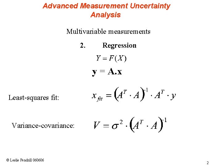 Advanced Measurement Uncertainty Analysis Multivariable measurements 2. Regression y = A. x Least-squares fit: