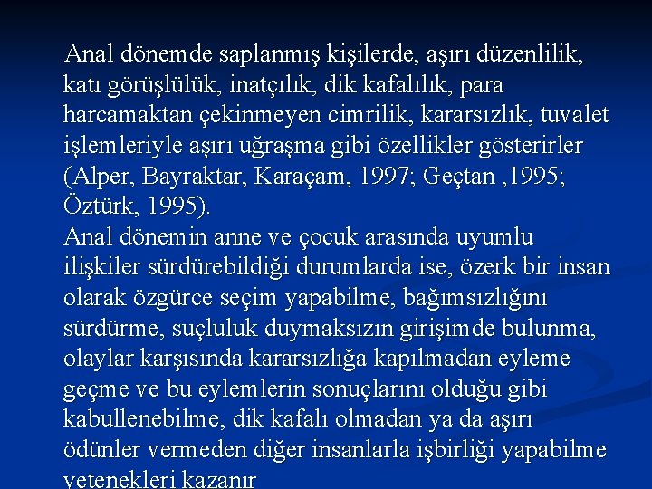 Anal dönemde saplanmış kişilerde, aşırı düzenlilik, katı görüşlülük, inatçılık, dik kafalılık, para harcamaktan çekinmeyen