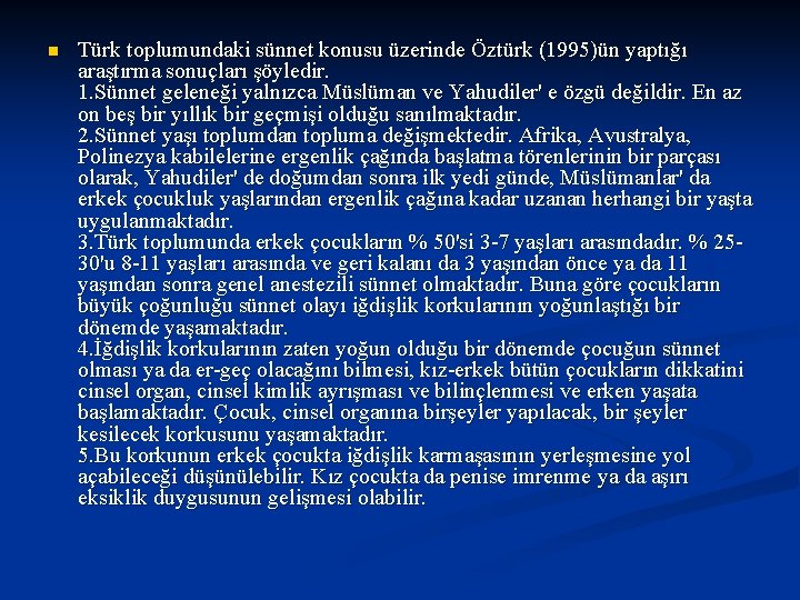 n Türk toplumundaki sünnet konusu üzerinde Öztürk (1995)ün yaptığı araştırma sonuçları şöyledir. 1. Sünnet