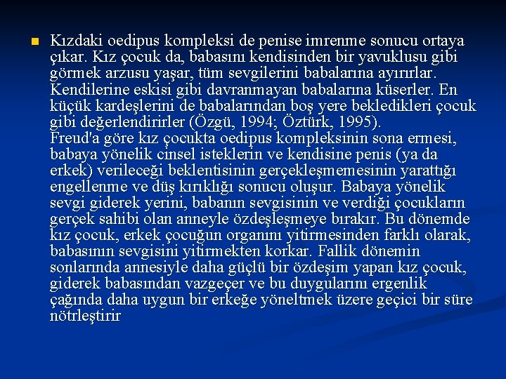 n Kızdaki oedipus kompleksi de penise imrenme sonucu ortaya çıkar. Kız çocuk da, babasını