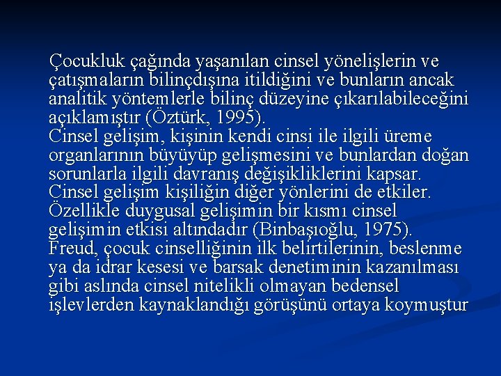 Çocukluk çağında yaşanılan cinsel yönelişlerin ve çatışmaların bilinçdışına itildiğini ve bunların ancak analitik yöntemlerle